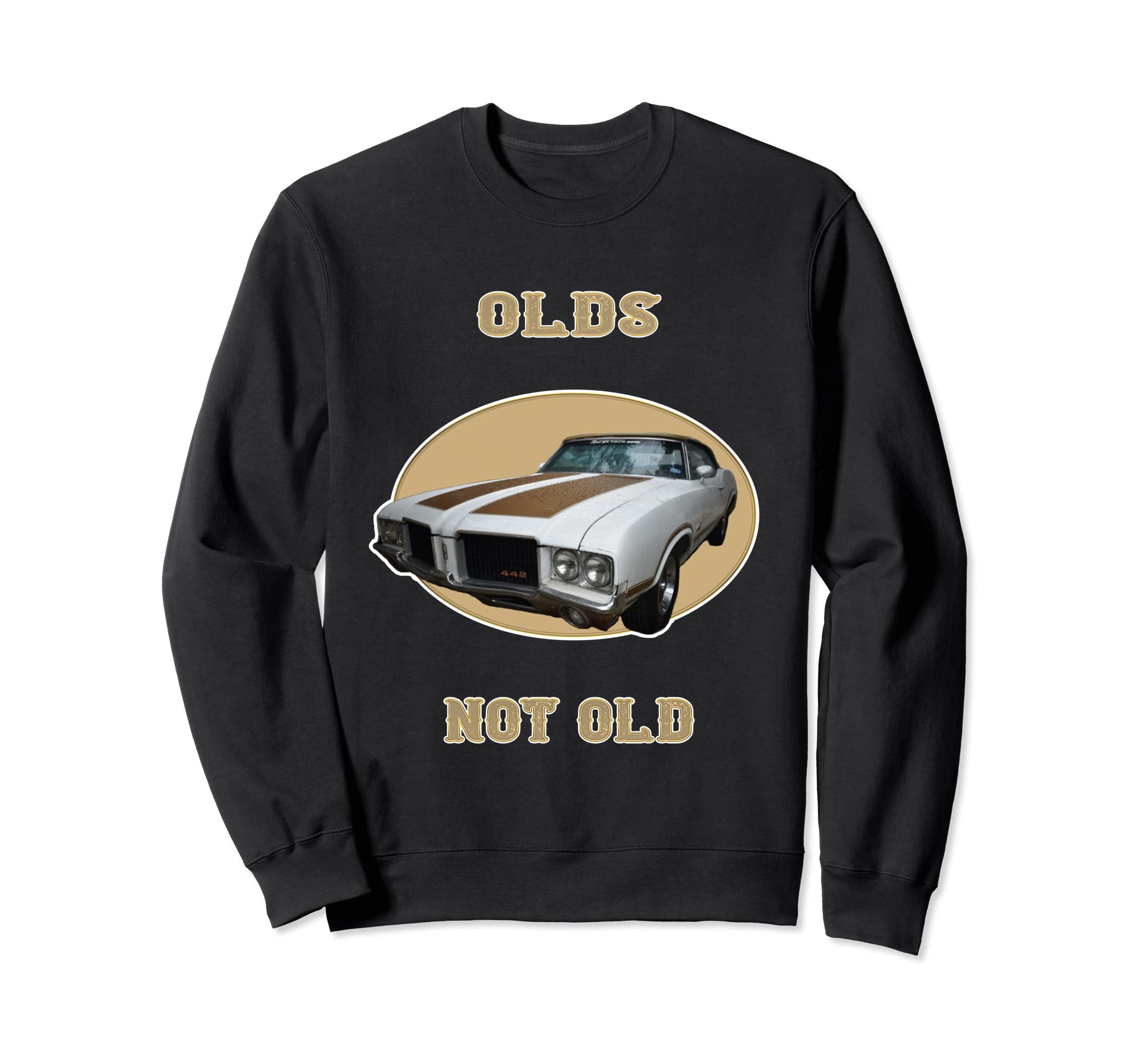 American Muscle Car Olds Not Old Sweatshirt - Unique Graphic Unisex - T-Shirt, Sweatshirt, Hoodie