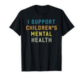 I Support Childrens Mental Health T-Shirt - Streetwear Style Men Women - T-Shirt, Sweatshirt, Hoodie