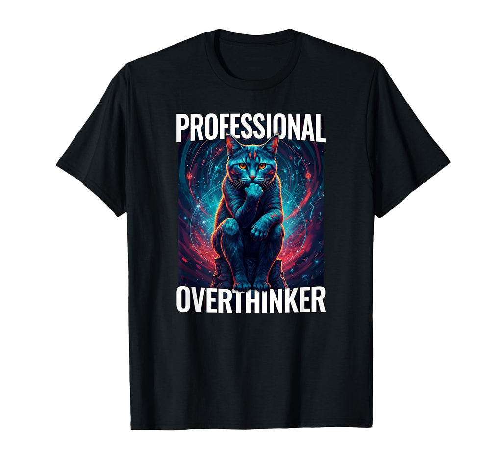 Overthinker Cat Funny Gift Cat Moms And T-Shirt - Trendy Graphic Unisex - T-Shirt, Sweatshirt, Hoodie