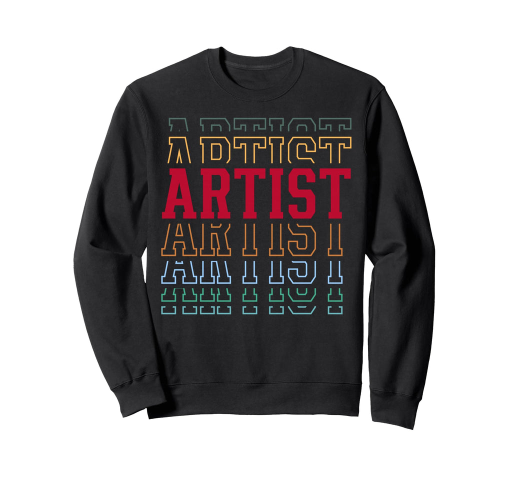 Artist Funny Layered Text Art Sweatshirt - Custom Art Print for Adults - T-Shirt, Sweatshirt, Hoodie