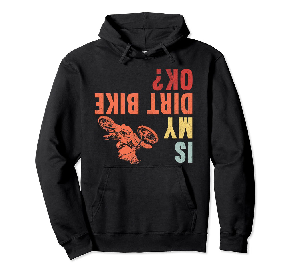 Is My Dirt Bike Ok Motocross Motorcycle Hoodie - Unique Graphic Unisex - T-Shirt, Sweatshirt, Hoodie