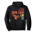 Is My Dirt Bike Ok Motocross Motorcycle Hoodie - Unique Graphic Unisex - T-Shirt, Sweatshirt, Hoodie