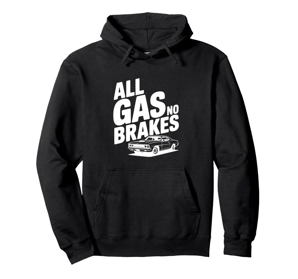 All Gas No Brakes Enthusiast Car Lover Hoodie - Minimalist Print Unisex - T-Shirt, Sweatshirt, Hoodie