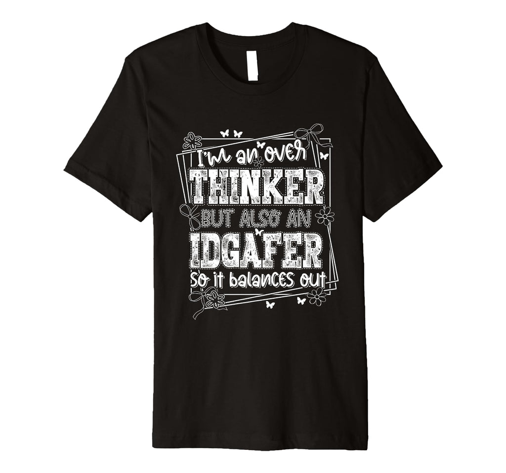 Im Overthinker But Also Idgafer So T-Shirt - Streetwear Style for Adults - T-Shirt, Sweatshirt, Hoodie