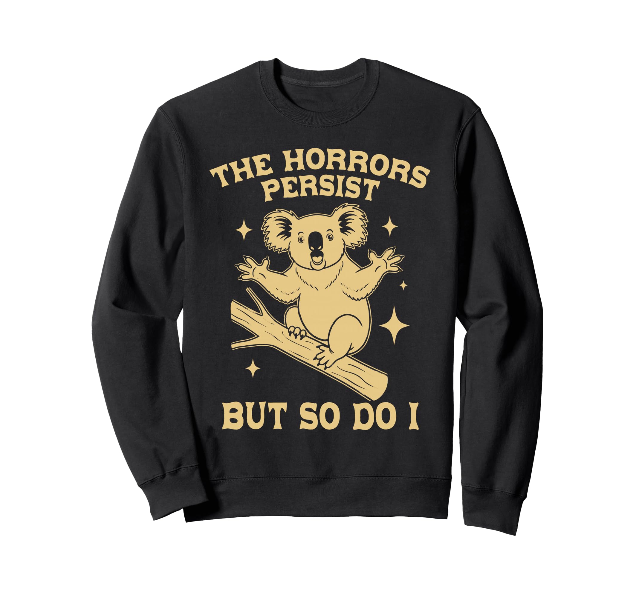 Funny Koala Horrors Persist But So Sweatshirt - Fun Novelty Design Unisex - T-Shirt, Sweatshirt, Hoodie