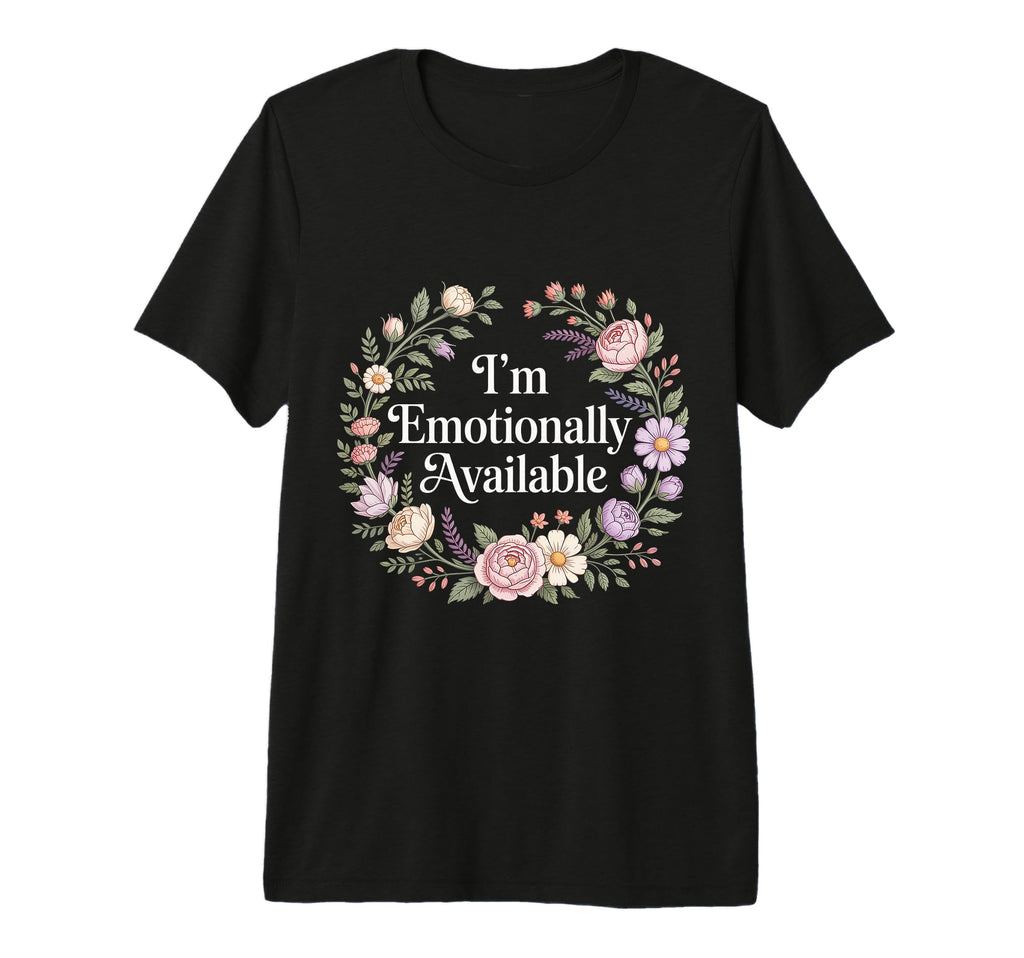 Im Emotionally Available Self Care T-Shirt - Aesthetic Graphic Men Women - T-Shirt, Sweatshirt, Hoodie