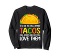 Tacos Fall Apart We Still Love Sweatshirt - Novelty Apparel for Adults - T-Shirt, Sweatshirt, Hoodie