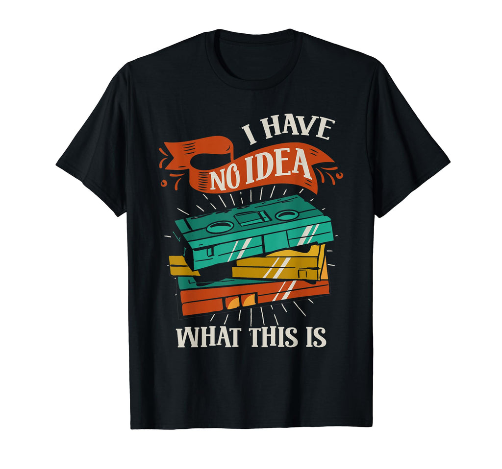 I Have No What This Is 70S 80S T-Shirt - Fun Novelty Design Men Women - T-Shirt, Sweatshirt, Hoodie