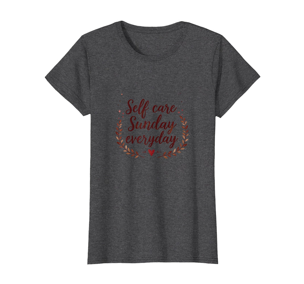 Self Care Sunday Everyday Valentine T-Shirt - Streetwear Style for Adults - T-Shirt, Sweatshirt, Hoodie