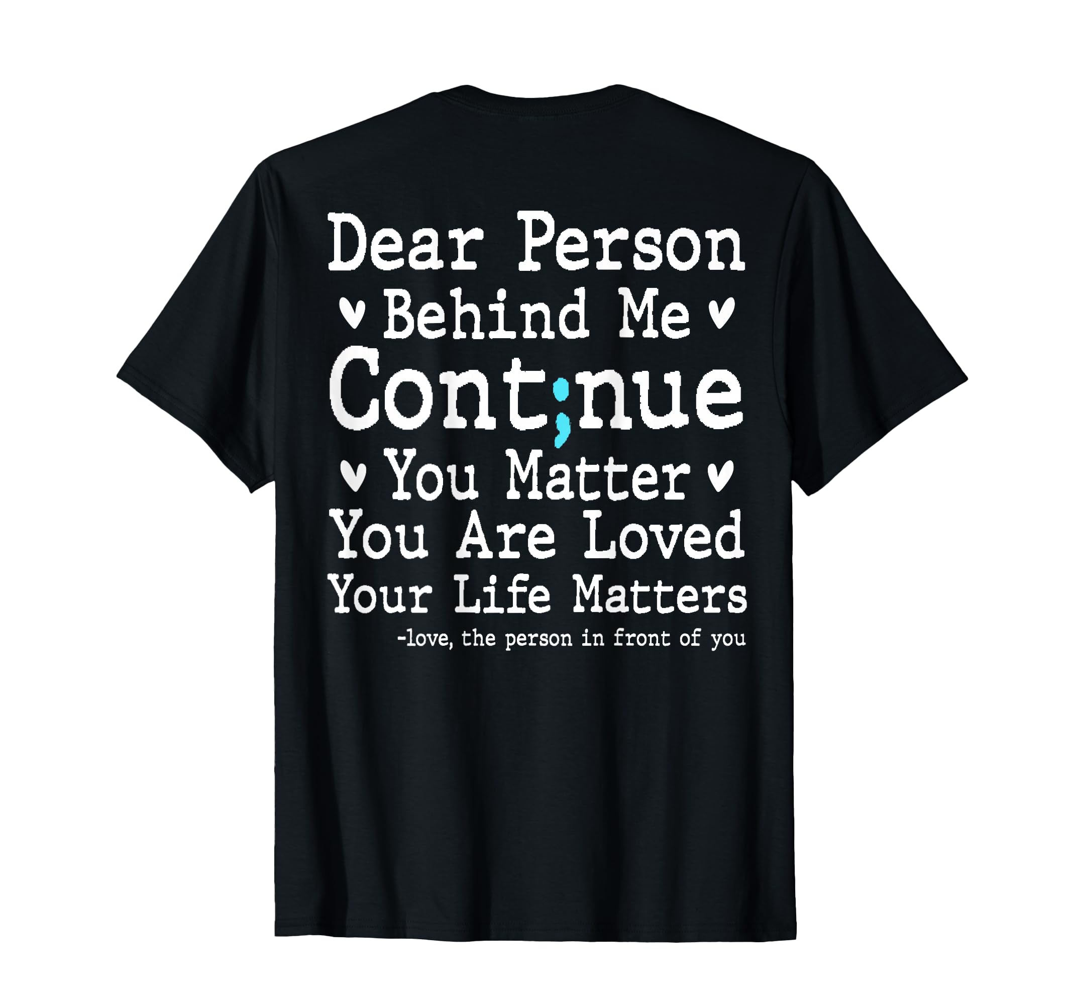 Dear Person Behind Me Semi Colon T-Shirt - Fun Novelty Design for Adults - T-Shirt, Sweatshirt, Hoodie