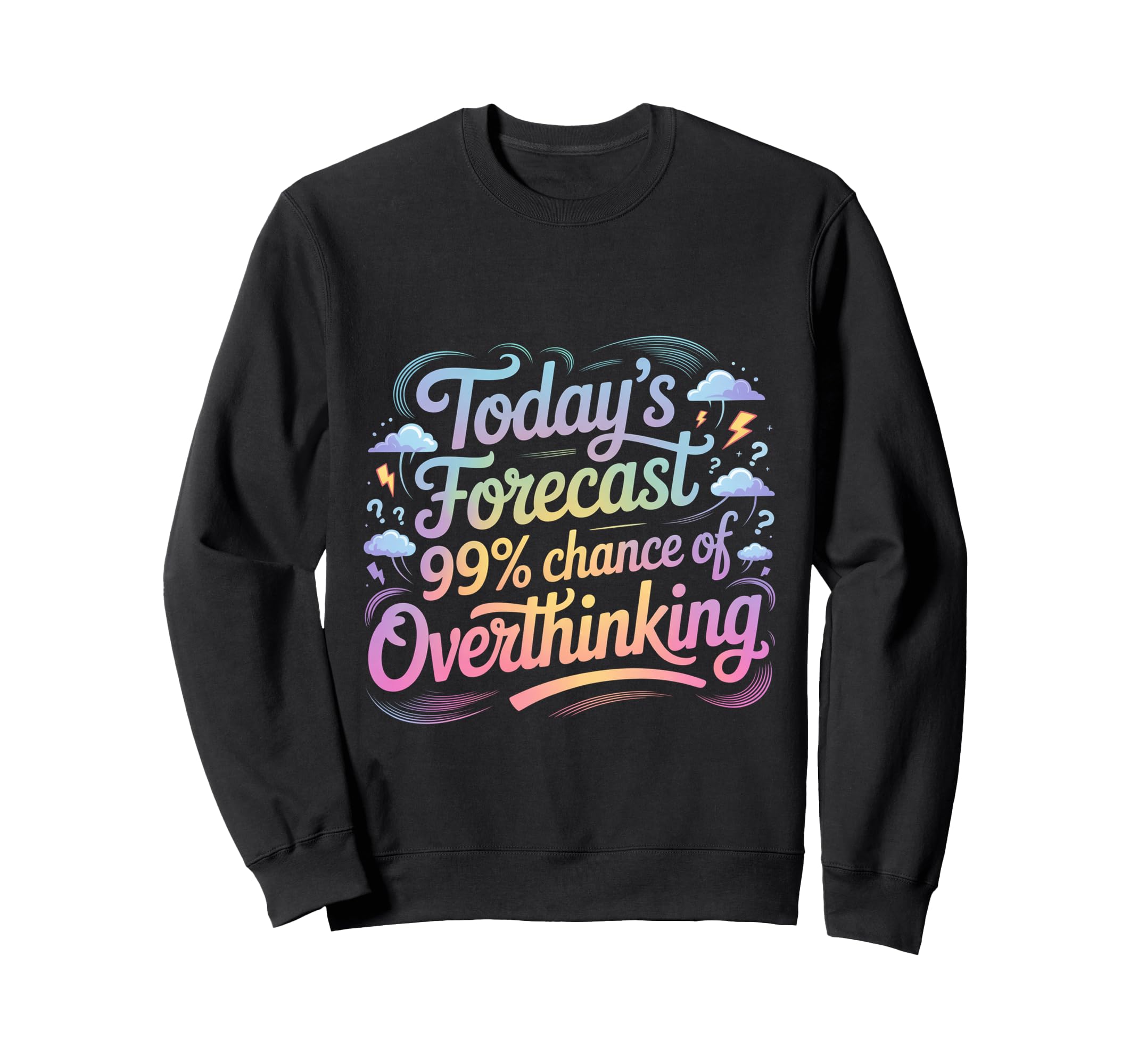 Todays Forecast 99 Chance Sweatshirt - Casual Everyday Wear Unisex - T-Shirt, Sweatshirt, Hoodie