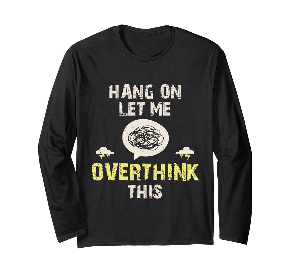 Hang Let Me Overthink This T-Shirt - Streetwear Style for Adults - T-Shirt, Sweatshirt, Hoodie