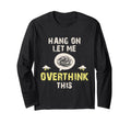Hang Let Me Overthink This T-Shirt - Streetwear Style for Adults - T-Shirt, Sweatshirt, Hoodie