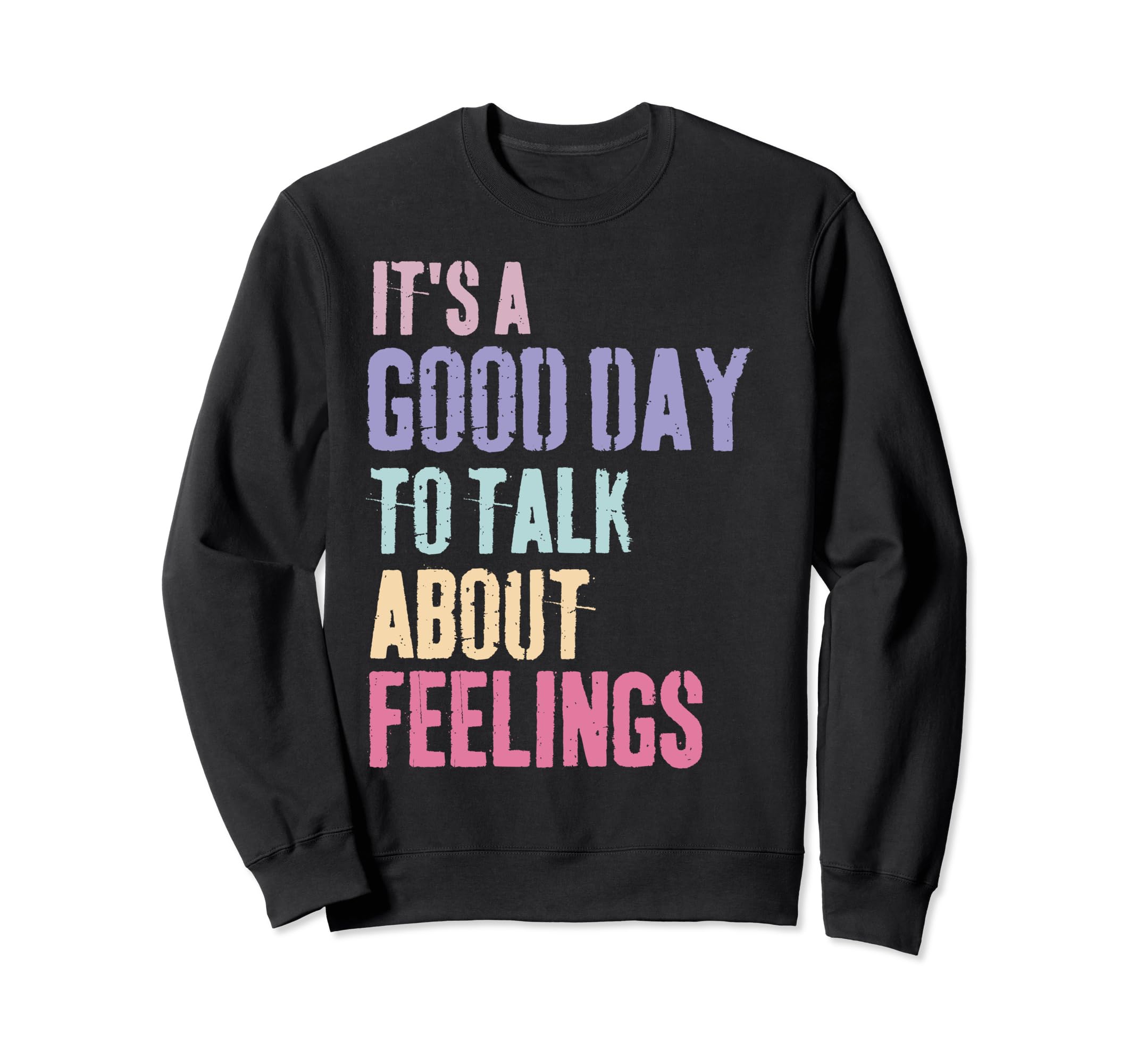 Its Good Day To Talk About Feelings Sweatshirt - Graphic Print Unisex - T-Shirt, Sweatshirt, Hoodie