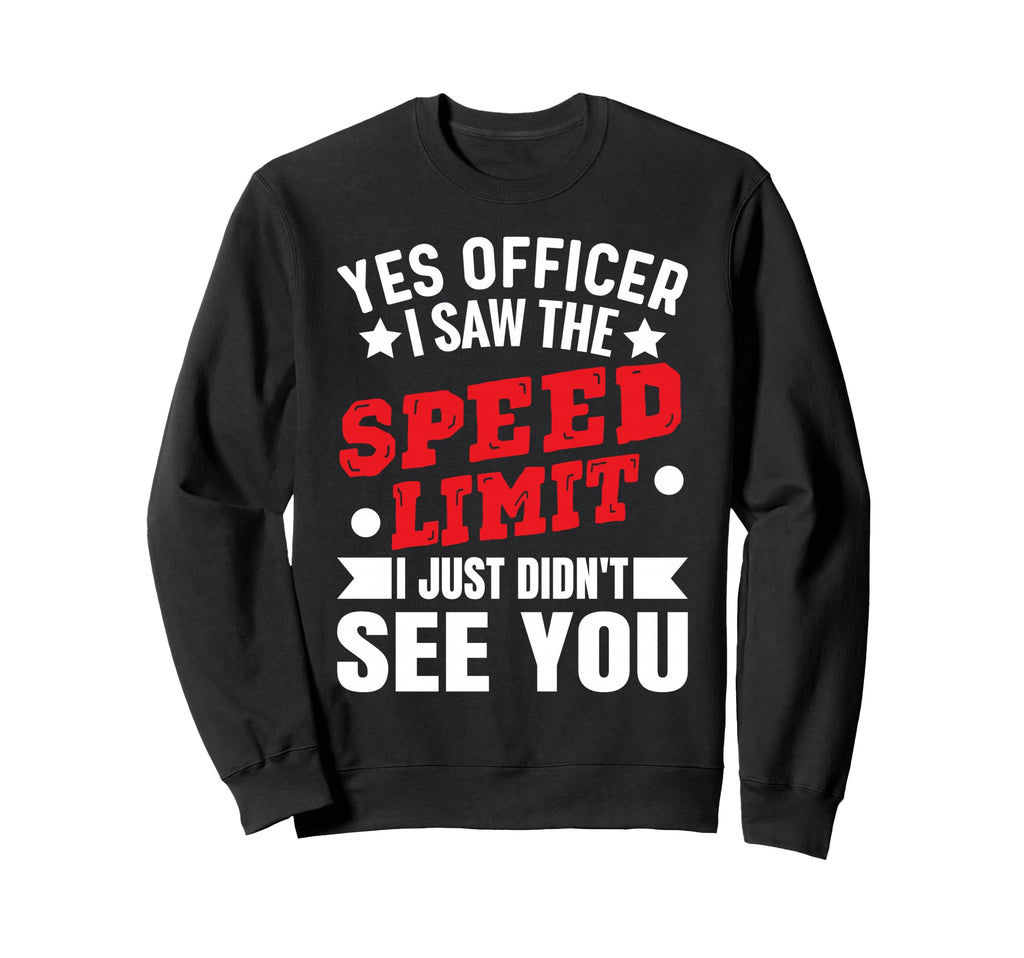 Yes Officer I Saw Speed Limit Sweatshirt - Aesthetic Graphic for Adults - T-Shirt, Sweatshirt, Hoodie