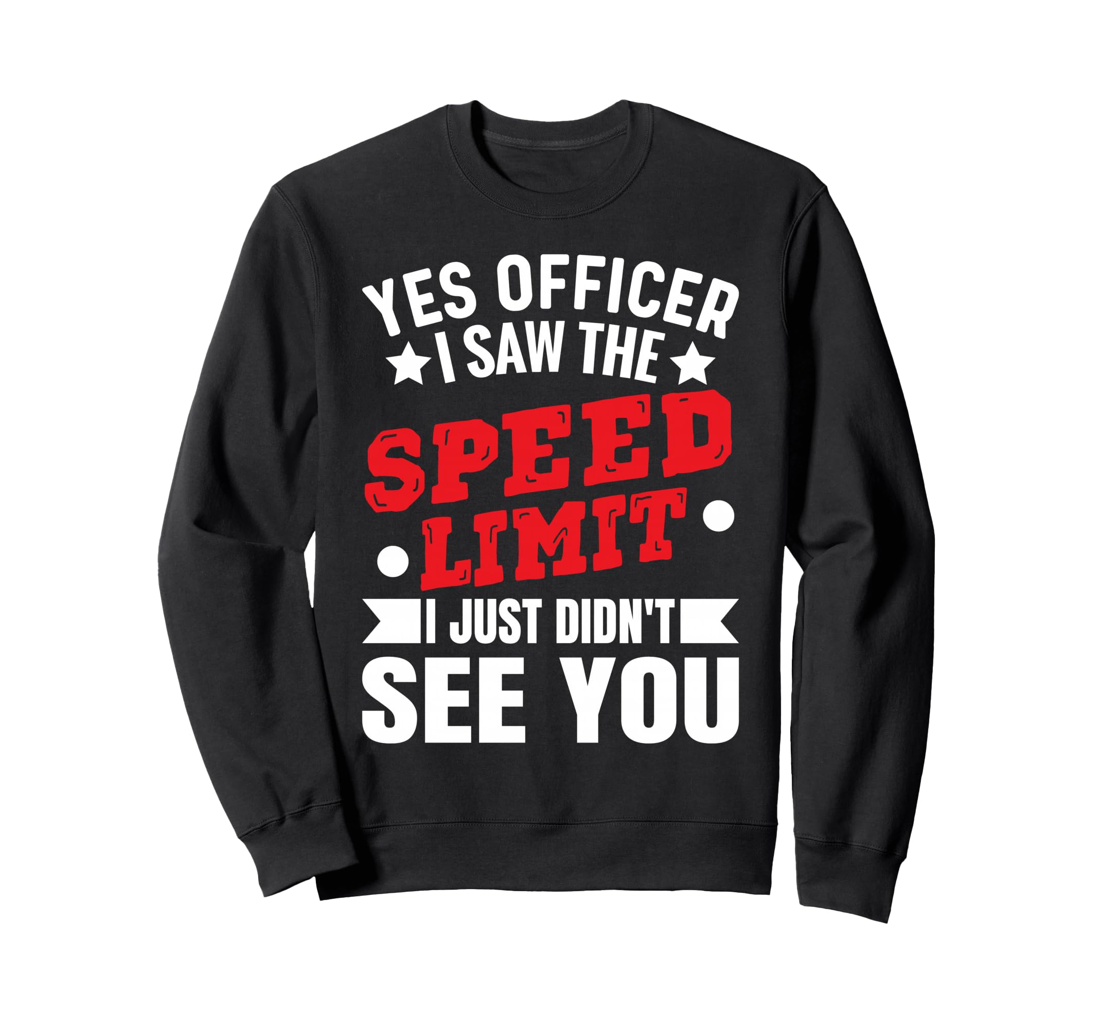 Yes Officer I Saw Speed Limit Sweatshirt - Aesthetic Graphic for Adults - T-Shirt, Sweatshirt, Hoodie