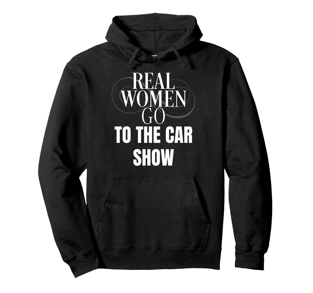 Funny Car Show Lover Real Go To Car Show Hoodie - Streetwear Style Unisex - T-Shirt, Sweatshirt, Hoodie
