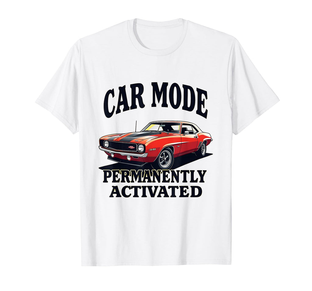 Car Mode Permanently Activated T-Shirt - Novelty Apparel Men Women - T-Shirt, Sweatshirt, Hoodie