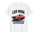 Car Mode Permanently Activated T-Shirt - Novelty Apparel Men Women - T-Shirt, Sweatshirt, Hoodie