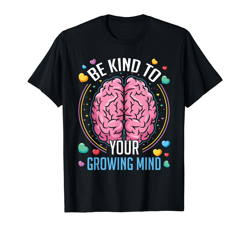 Be Kind To Your Growing Mind Mental T-Shirt - Aesthetic Graphic for Adults - T-Shirt, Sweatshirt, Hoodie