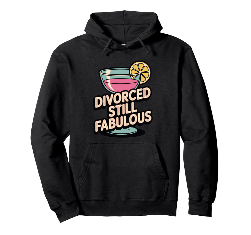 Divorced Still Fabulous Sassy Post Hoodie - Custom Art Print for Adults - T-Shirt, Sweatshirt, Hoodie
