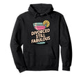 Divorced Still Fabulous Sassy Post Hoodie - Custom Art Print for Adults - T-Shirt, Sweatshirt, Hoodie