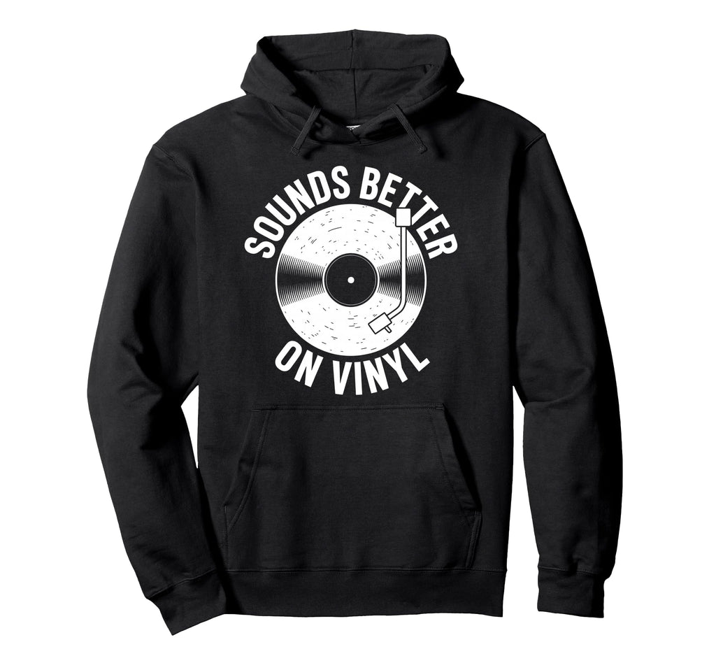 Sounds Better Vinyl Record Player Hoodie - Trendy Graphic Men Women - T-Shirt, Sweatshirt, Hoodie