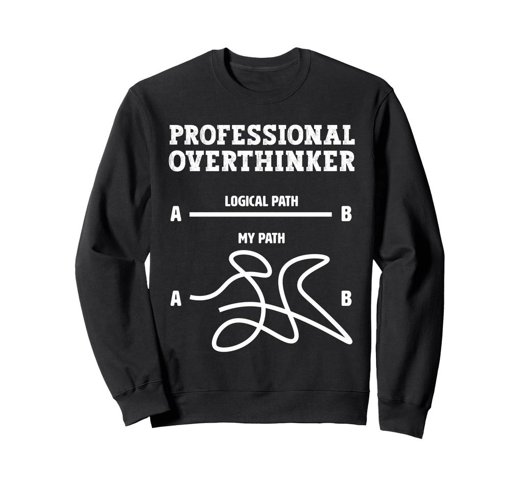 Professional Overthinker Logical Sweatshirt - Novelty Apparel Men Women - T-Shirt, Sweatshirt, Hoodie