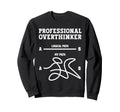 Professional Overthinker Logical Sweatshirt - Novelty Apparel Men Women - T-Shirt, Sweatshirt, Hoodie