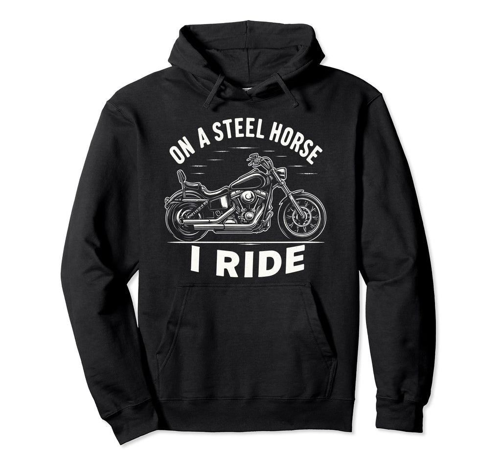 Steel Horse I Ride Motorcycle Hoodie - Custom Art Print Men Women - T-Shirt, Sweatshirt, Hoodie