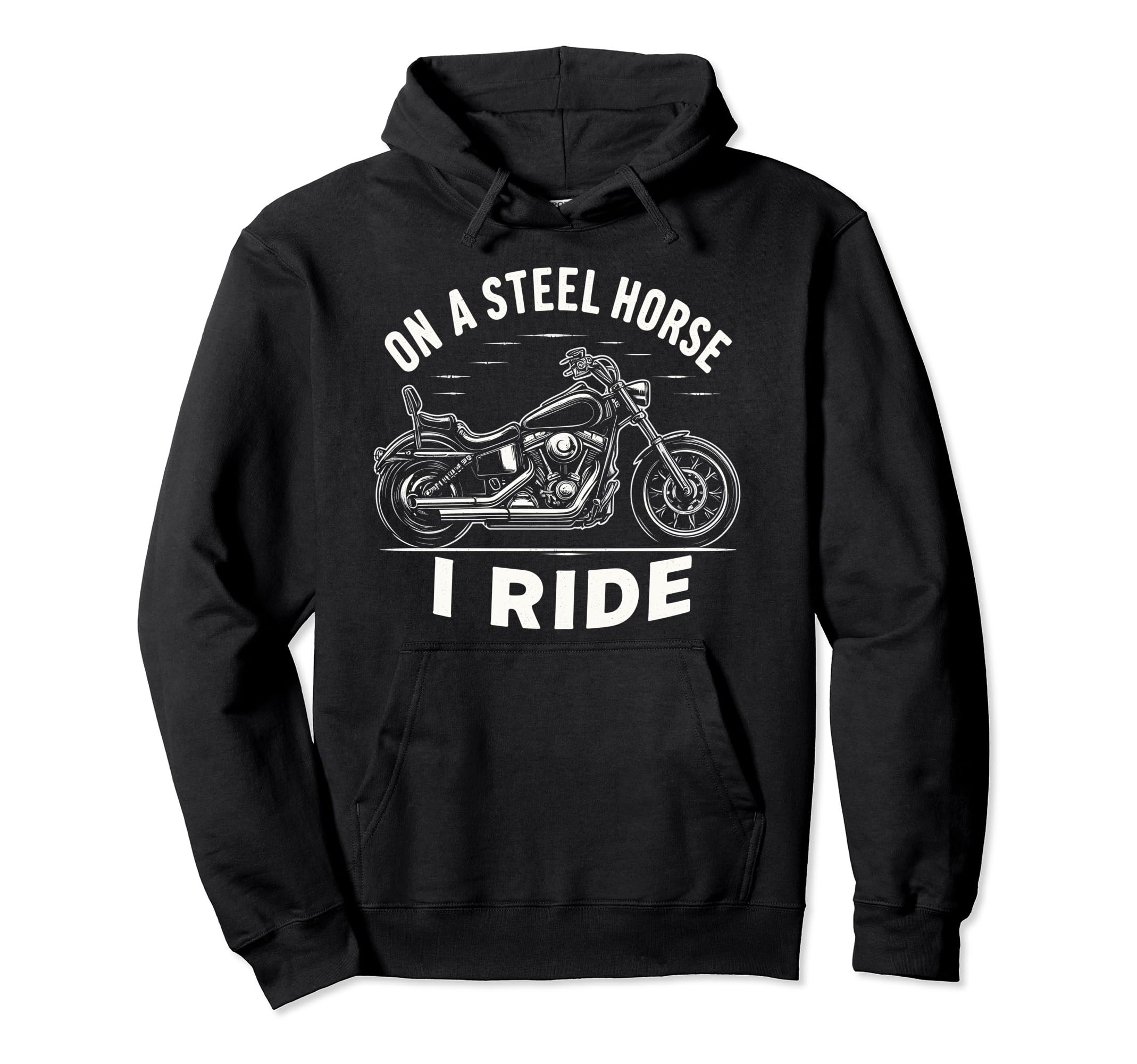 Steel Horse I Ride Motorcycle Hoodie - Custom Art Print Men Women - T-Shirt, Sweatshirt, Hoodie