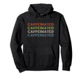 Caffeinated Bold Repeated Text Hoodie - Fun Novelty Design for Adults - T-Shirt, Sweatshirt, Hoodie