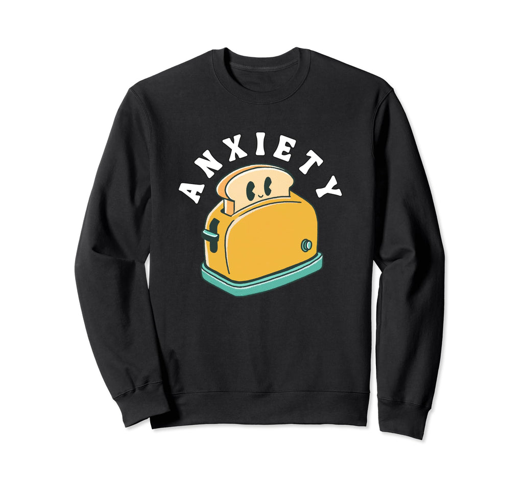 Anxiety Toaster Funny Mental Sweatshirt - Casual Everyday Wear for Adults - T-Shirt, Sweatshirt, Hoodie