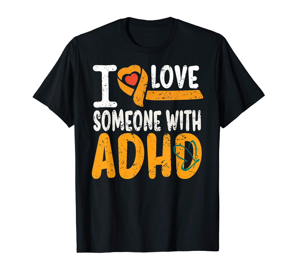 I Love Someone Adhd Mental Health Adhd T-Shirt - Novelty Apparel Men Women - T-Shirt, Sweatshirt, Hoodie