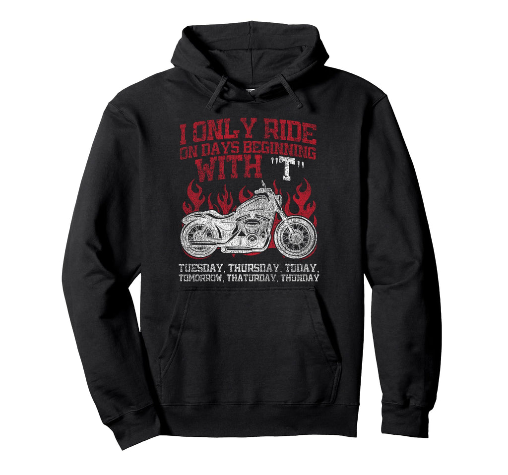 Motorcycle Biker I Only Ride Days Hoodie - Trendy Graphic Men Women - T-Shirt, Sweatshirt, Hoodie