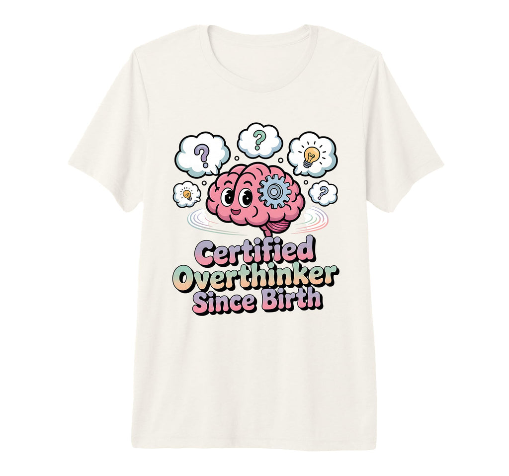 Certified Overthinker Since T-Shirt - Casual Everyday Wear for Adults - T-Shirt, Sweatshirt, Hoodie
