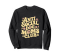 Anti Social Dog Moms Club Funny Sweatshirt - Trendy Graphic Men Women - T-Shirt, Sweatshirt, Hoodie