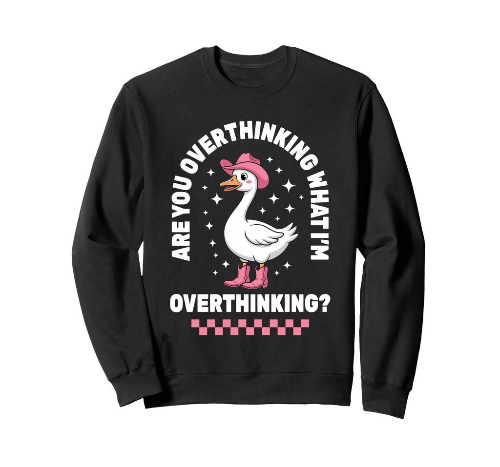 Are You Overthinking What Im Sweatshirt - Minimalist Print for Adults - T-Shirt, Sweatshirt, Hoodie