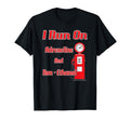 I Run Adrenaline And Non Ethanol Funny T-Shirt - Novelty Apparel Unisex - T-Shirt, Sweatshirt, Hoodie