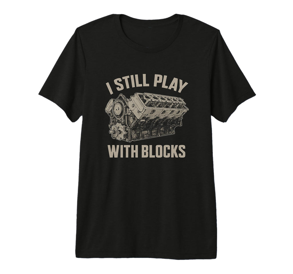 I Still Play Blocks Engine Tri Blend T-Shirt - Streetwear Style Men Women - T-Shirt, Sweatshirt, Hoodie