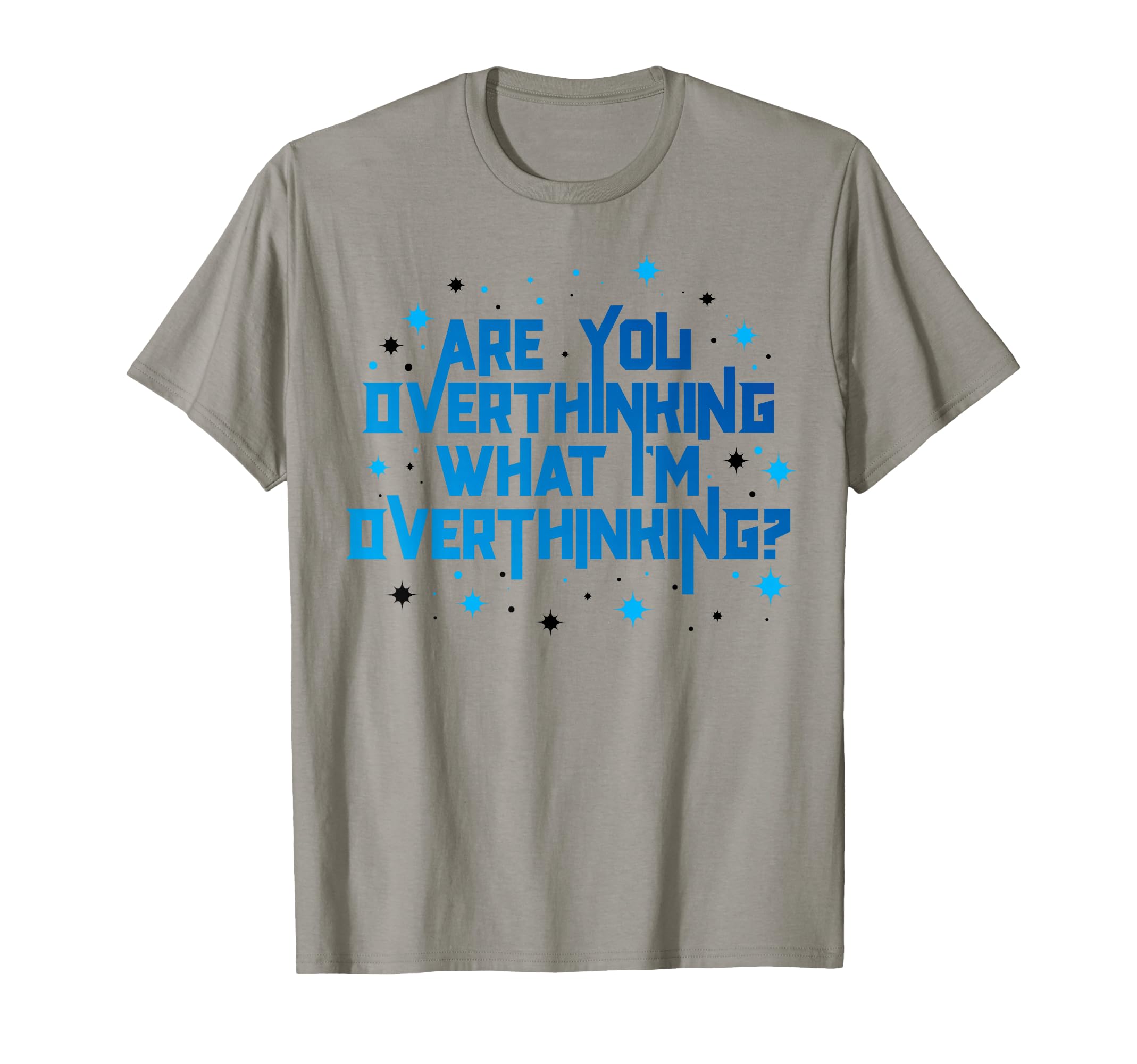Funny Overthinker Are You Overthinking T-Shirt - Custom Art Print Unisex - T-Shirt, Sweatshirt, Hoodie