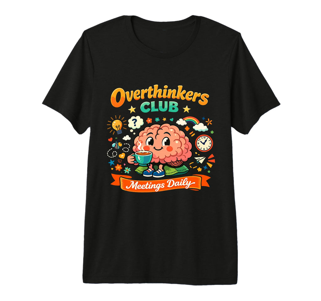 Funny Overthinkers Club Meetings Daily T-Shirt - Graphic Print for Adults - T-Shirt, Sweatshirt, Hoodie