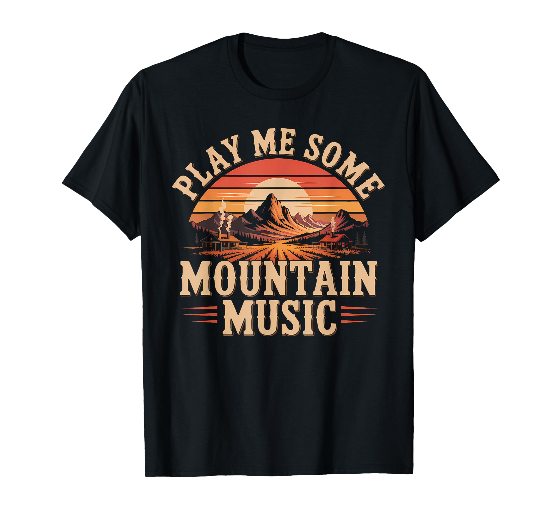 Play Me Some Mountain Music Country T-Shirt - Fun Novelty Design Unisex - T-Shirt, Sweatshirt, Hoodie