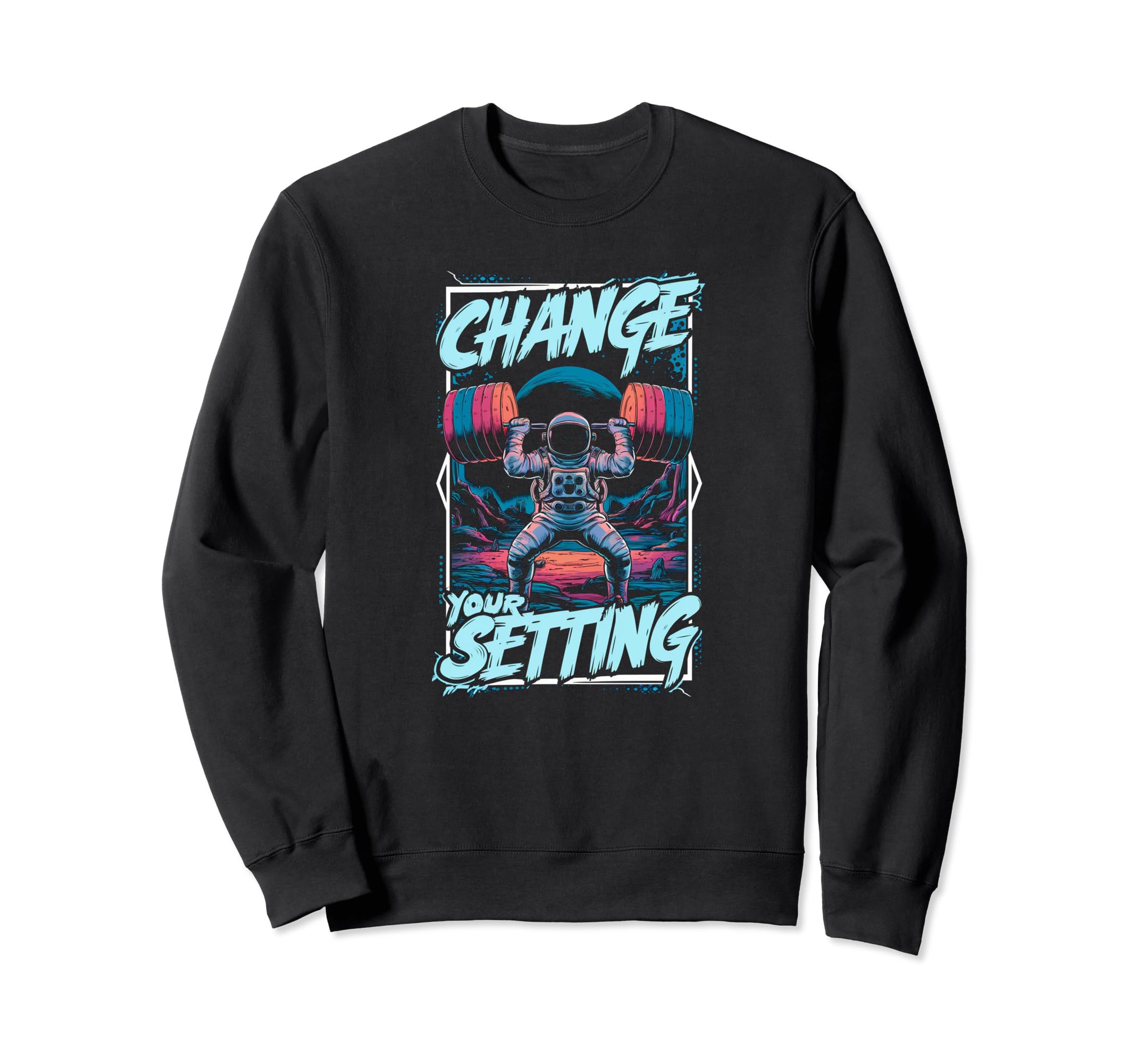 Change Your Setting Funny Sweatshirt - Streetwear Style for Adults - T-Shirt, Sweatshirt, Hoodie