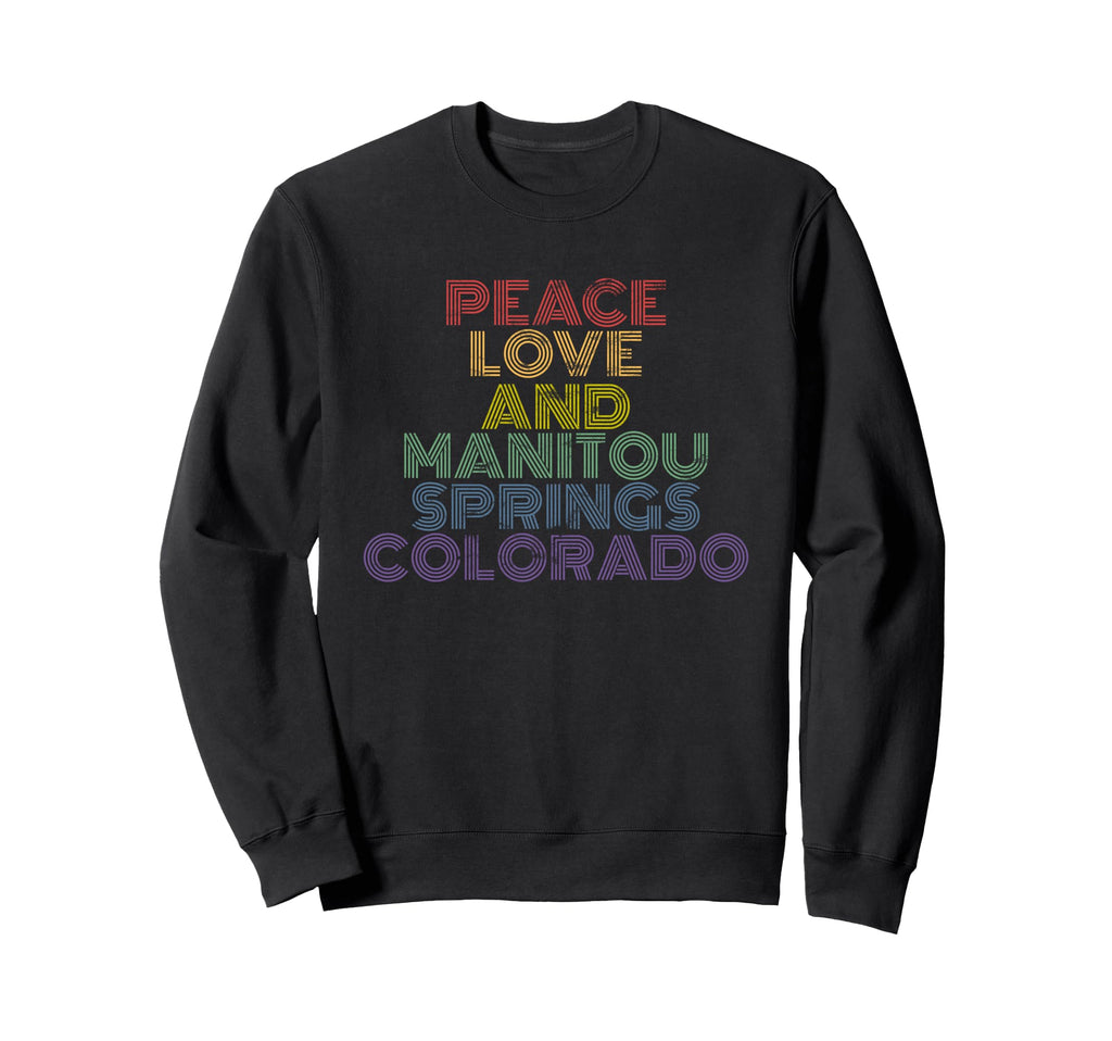 Peace Love And Manitou Springs Sweatshirt - Fun Novelty Design Unisex - T-Shirt, Sweatshirt, Hoodie