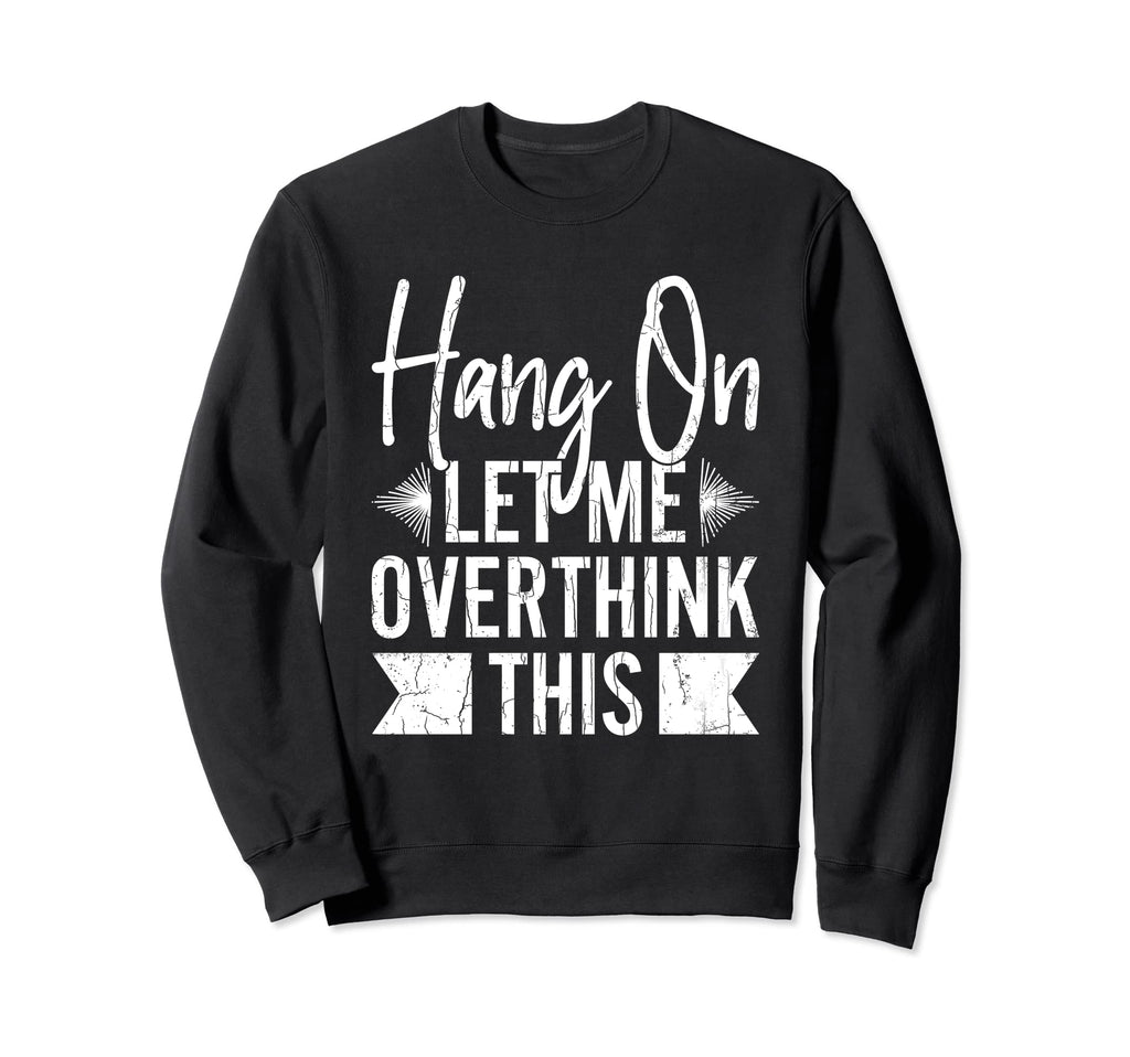 Let Me Overthink This Funny Sweatshirt - Minimalist Print Men Women - T-Shirt, Sweatshirt, Hoodie