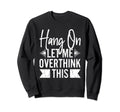 Let Me Overthink This Funny Sweatshirt - Minimalist Print Men Women - T-Shirt, Sweatshirt, Hoodie