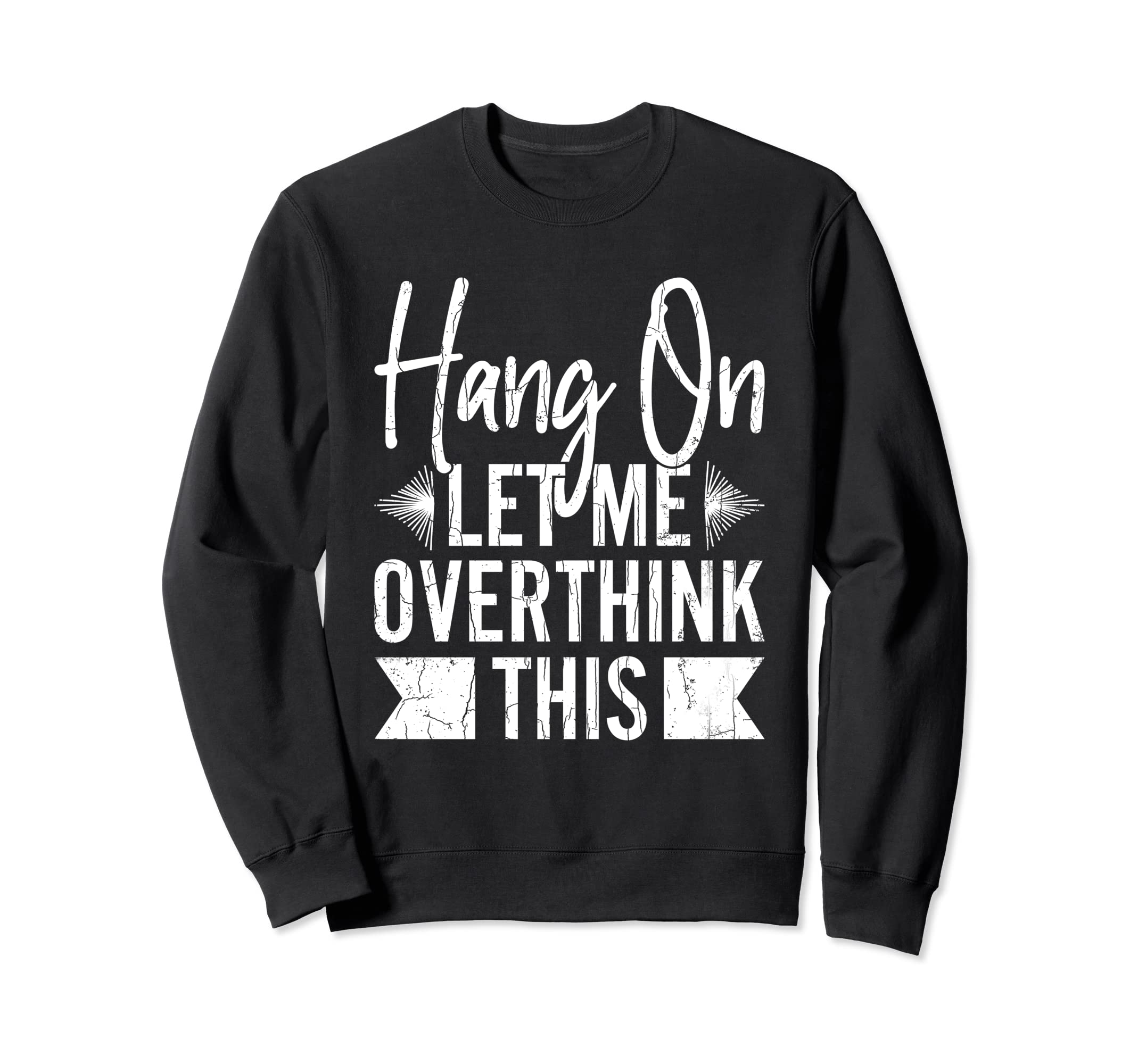 Let Me Overthink This Funny Sweatshirt - Minimalist Print Men Women - T-Shirt, Sweatshirt, Hoodie