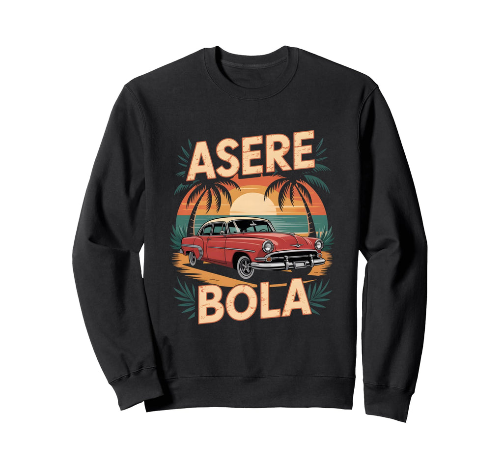 Funny Cuban Automobile Asere Bola Sweatshirt - Trendy Graphic for Adults - T-Shirt, Sweatshirt, Hoodie