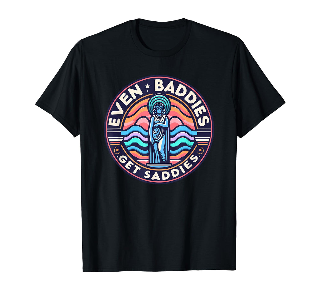 Even Baddies Get Saddies Mental Health T-Shirt - Trendy Graphic Unisex - T-Shirt, Sweatshirt, Hoodie